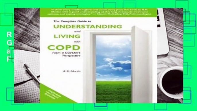 R.E.A.D The Complete Guide to Understanding and Living with COPD: From A COPDer s Perspective