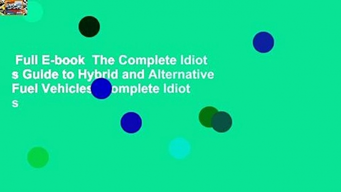 Full E-book  The Complete Idiot s Guide to Hybrid and Alternative Fuel Vehicles (Complete Idiot s