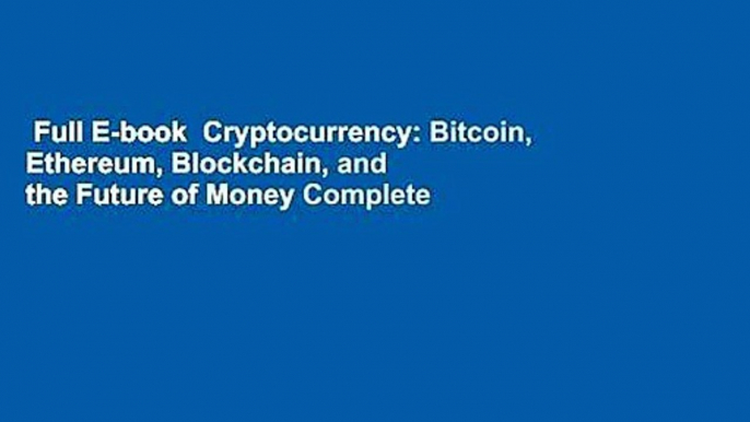 Full E-book  Cryptocurrency: Bitcoin, Ethereum, Blockchain, and the Future of Money Complete