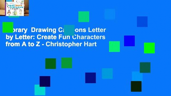 Library  Drawing Cartoons Letter by Letter: Create Fun Characters from A to Z - Christopher Hart