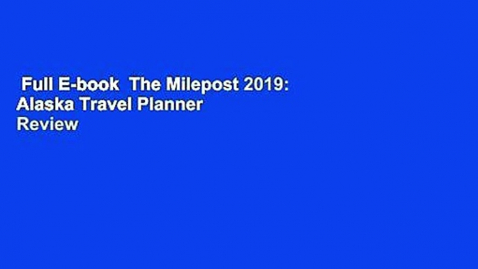 Full E-book  The Milepost 2019: Alaska Travel Planner  Review