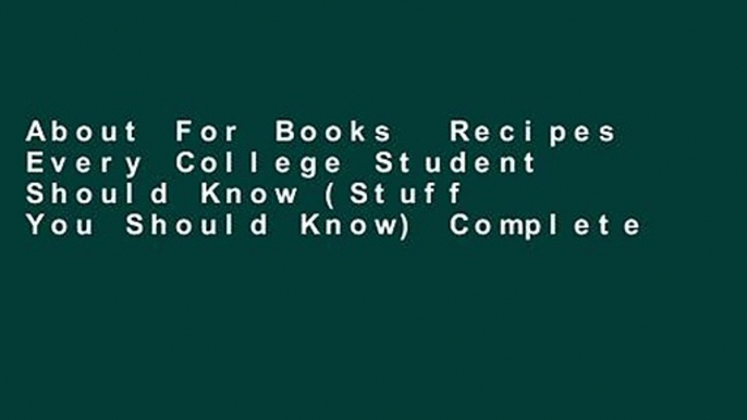 About For Books  Recipes Every College Student Should Know (Stuff You Should Know) Complete