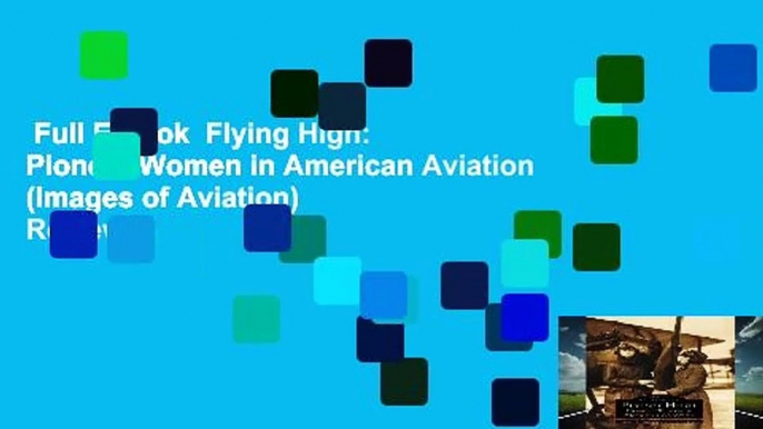 Full E-book  Flying High: Pioneer Women in American Aviation (Images of Aviation)  Review
