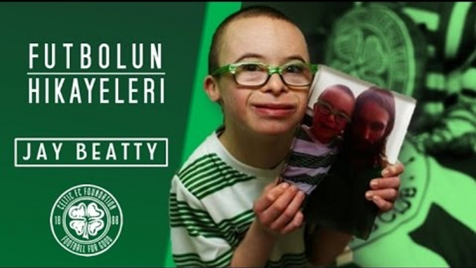 Down Sendromlu Celtic Taraftarı Jay Beatty'nin Hikayesi - Futbolun Hikayeleri