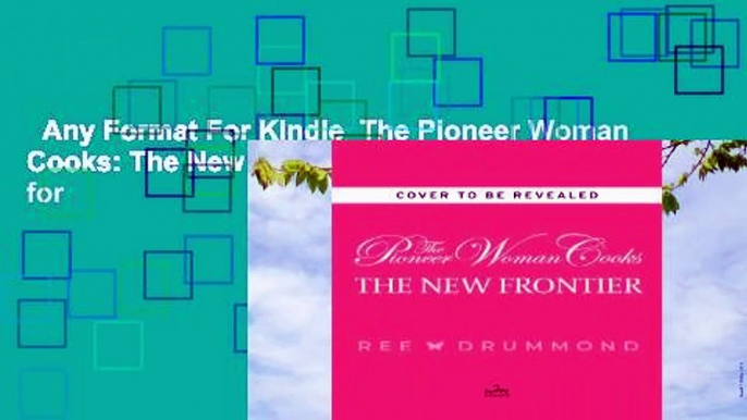 Any Format For Kindle  The Pioneer Woman Cooks: The New Frontier: 120 Fantastic Favorites for