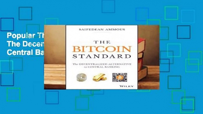 Popular The Bitcoin Standard: The Decentralized Alternative to Central Banking - Saifedean Ammous