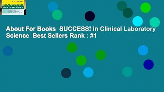 About For Books  SUCCESS! in Clinical Laboratory Science  Best Sellers Rank : #1