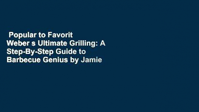 Popular to Favorit  Weber s Ultimate Grilling: A Step-By-Step Guide to Barbecue Genius by Jamie