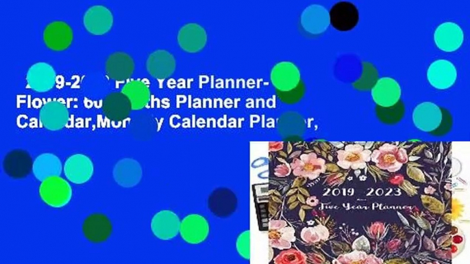 2019-2023 Five Year Planner- Flower: 60 Months Planner and Calendar,Monthly Calendar Planner,