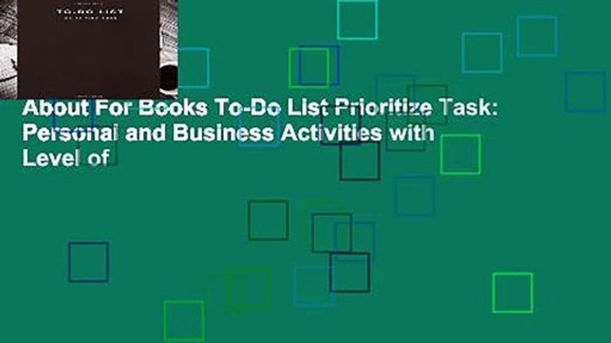 About For Books To-Do List Prioritize Task: Personal and Business Activities with Level of