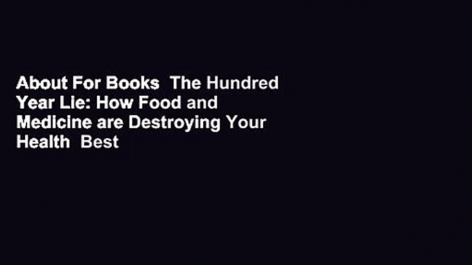 About For Books  The Hundred Year Lie: How Food and Medicine are Destroying Your Health  Best