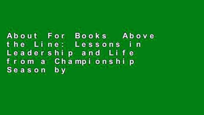 About For Books  Above the Line: Lessons in Leadership and Life from a Championship Season by