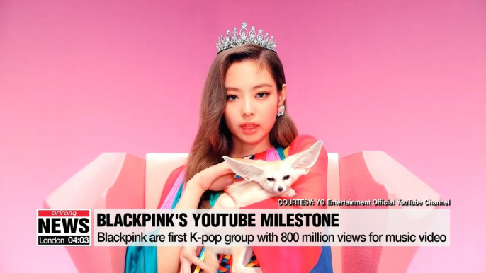 Blackpink becomes first K-pop group with 800 million YouTube views