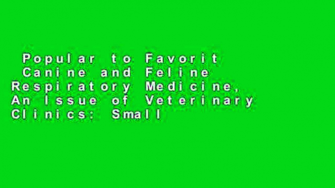 Popular to Favorit  Canine and Feline Respiratory Medicine, An Issue of Veterinary Clinics: Small