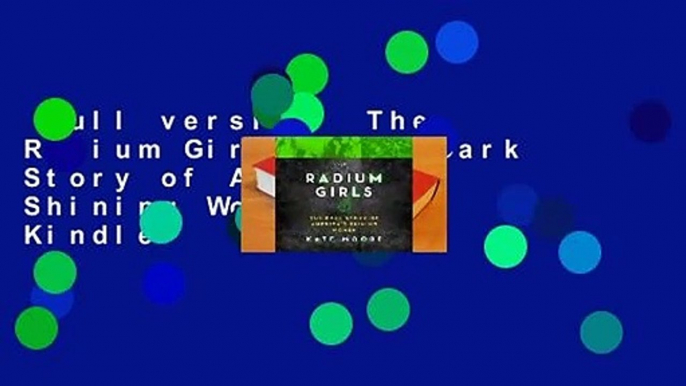 Full version  The Radium Girls: The Dark Story of America's Shining Women  For Kindle