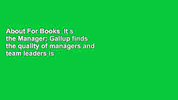 About For Books  It s the Manager: Gallup finds the quality of managers and team leaders is the