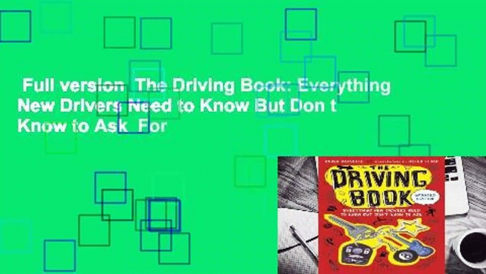 Full version  The Driving Book: Everything New Drivers Need to Know But Don t Know to Ask  For