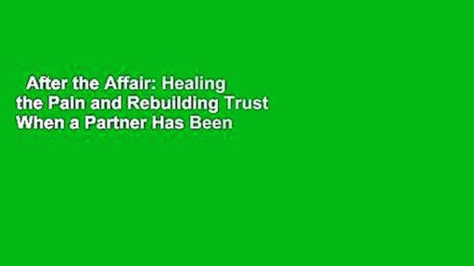 After the Affair: Healing the Pain and Rebuilding Trust When a Partner Has Been Unfaithful  Best