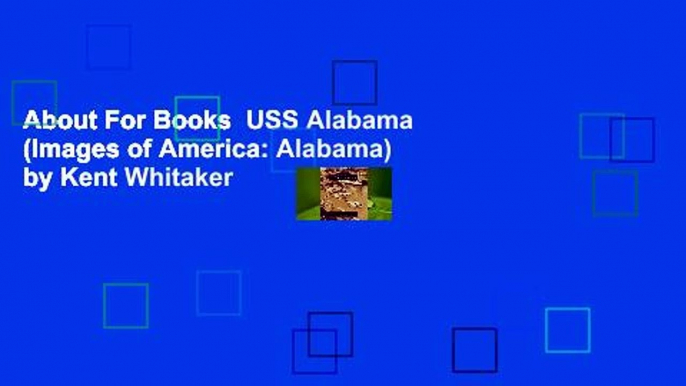 About For Books  USS Alabama (Images of America: Alabama) by Kent Whitaker