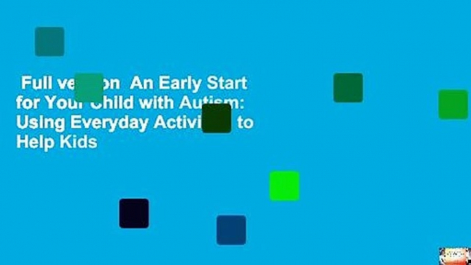 Full version  An Early Start for Your Child with Autism: Using Everyday Activities to Help Kids