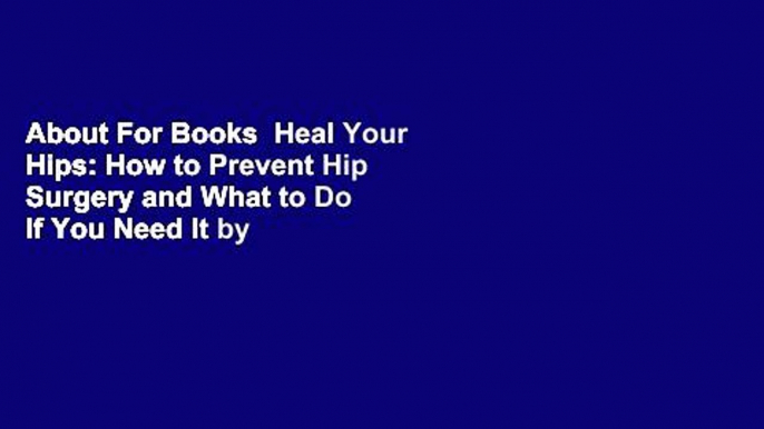 About For Books  Heal Your Hips: How to Prevent Hip Surgery and What to Do If You Need It by