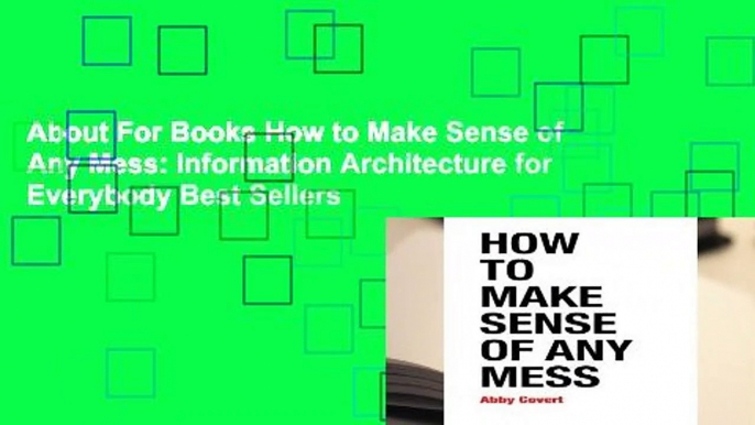 About For Books How to Make Sense of Any Mess: Information Architecture for Everybody Best Sellers