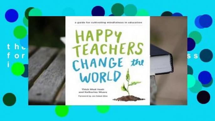 Happy Teachers Change the World: A Guide for Cultivating Mindfulness in Education Complete