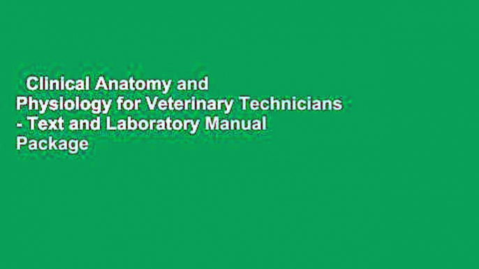 Clinical Anatomy and Physiology for Veterinary Technicians - Text and Laboratory Manual Package