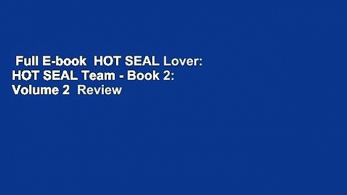 Full E-book  HOT SEAL Lover: HOT SEAL Team - Book 2: Volume 2  Review