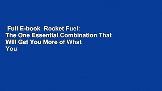 Full E-book  Rocket Fuel: The One Essential Combination That Will Get You More of What You Want