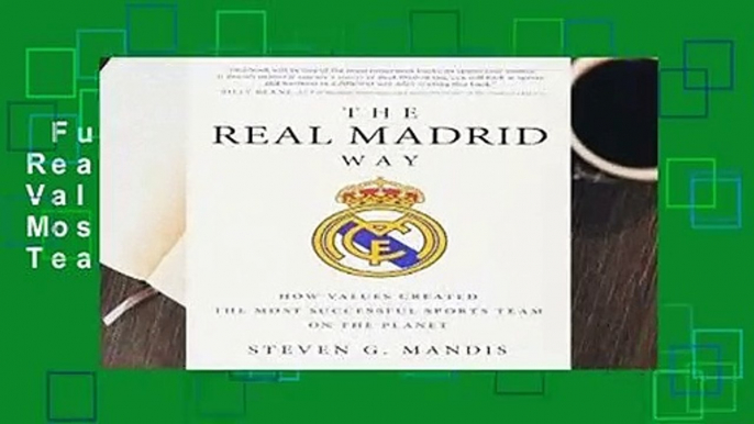 Full version  The Real Madrid Way: How Values Created the Most Successful Sports Team on the