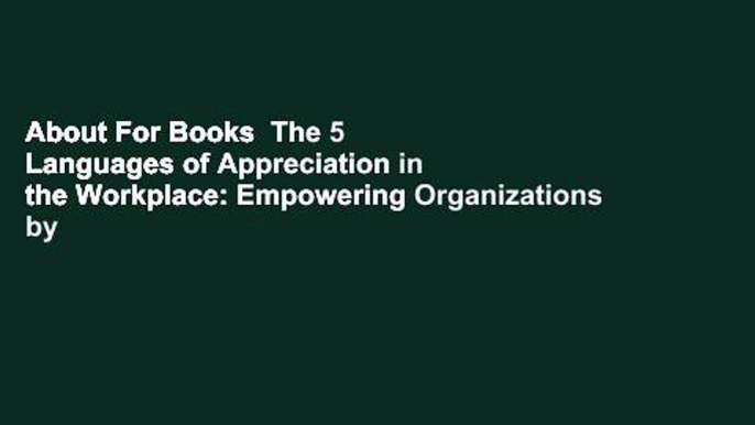 About For Books  The 5 Languages of Appreciation in the Workplace: Empowering Organizations by