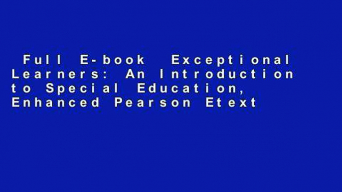 Full E-book  Exceptional Learners: An Introduction to Special Education, Enhanced Pearson Etext