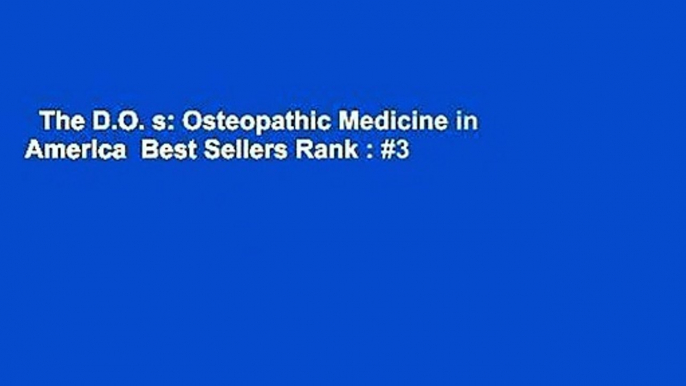 The D.O. s: Osteopathic Medicine in America  Best Sellers Rank : #3