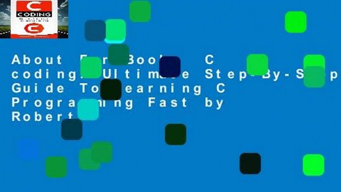 About For Books  C coding: Ultimate Step-By-Step Guide To Learning C Programming Fast by Robert