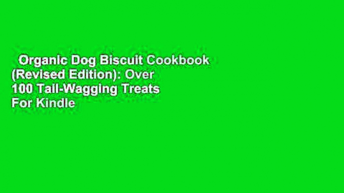 Organic Dog Biscuit Cookbook (Revised Edition): Over 100 Tail-Wagging Treats  For Kindle