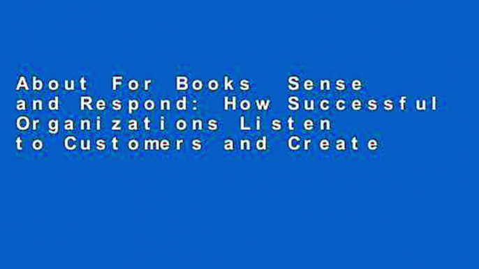 About For Books  Sense and Respond: How Successful Organizations Listen to Customers and Create