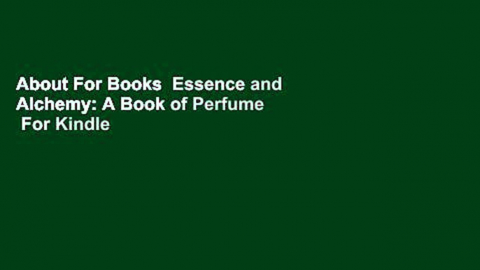 About For Books  Essence and Alchemy: A Book of Perfume  For Kindle