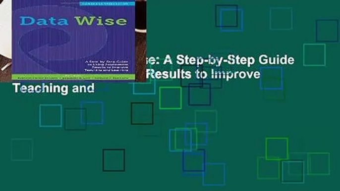 Full version  Data Wise: A Step-by-Step Guide to Using Assessment Results to Improve Teaching and