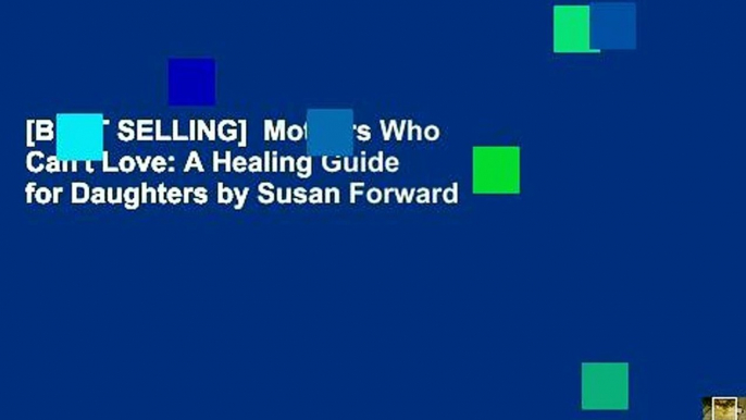 [BEST SELLING]  Mothers Who Can't Love: A Healing Guide for Daughters by Susan Forward