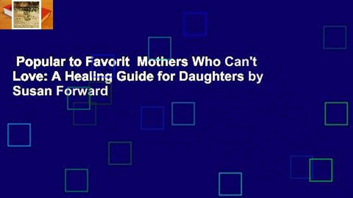 Popular to Favorit  Mothers Who Can't Love: A Healing Guide for Daughters by Susan Forward