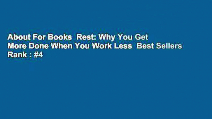 About For Books  Rest: Why You Get More Done When You Work Less  Best Sellers Rank : #4