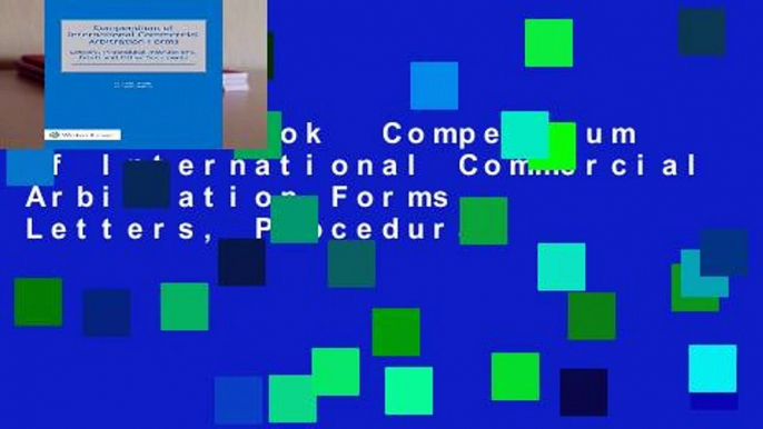 Full E-book  Compendium of International Commercial Arbitration Forms. Letters, Procedural