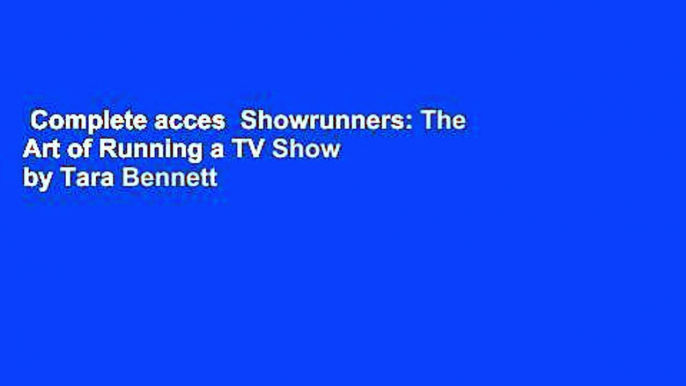 Complete acces  Showrunners: The Art of Running a TV Show by Tara Bennett