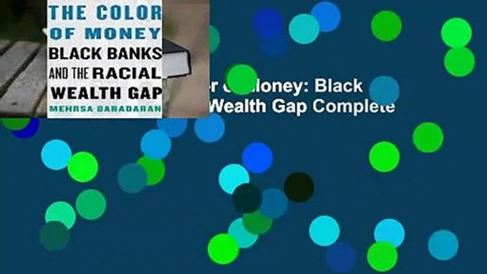 Full E-book  The Color of Money: Black Banks and the Racial Wealth Gap Complete