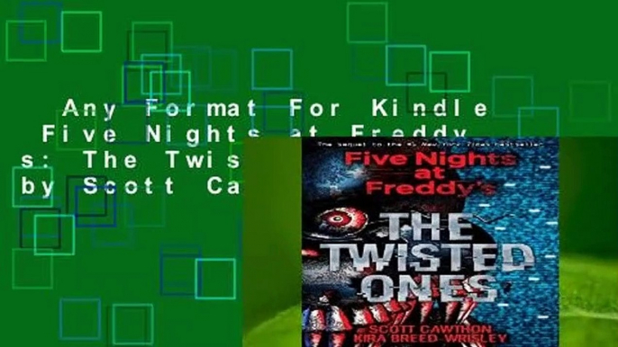 Any Format For Kindle  Five Nights at Freddy s: The Twisted Ones by Scott Cawthon