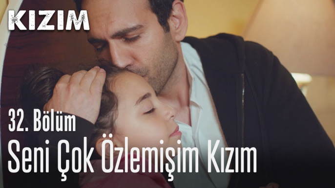 Seni çok özlemişim kızım - Kızım 32. Bölüm