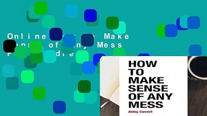 Online How to Make Sense of Any Mess  For Kindle