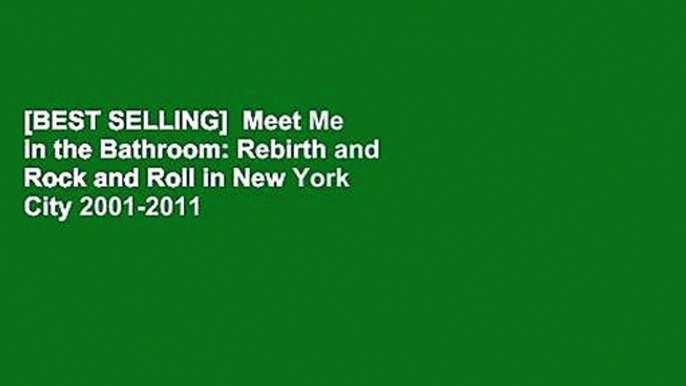 [BEST SELLING]  Meet Me in the Bathroom: Rebirth and Rock and Roll in New York City 2001-2011