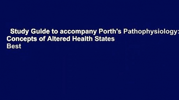 Study Guide to accompany Porth's Pathophysiology: Concepts of Altered Health States  Best